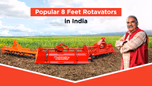 Popular 8 Feet Rotavators in India: Prices & Features Article