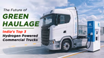 Hydrogen Fuel Technology Best 3 Trucks In Hydrogen Fuel Segment Article
