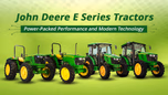John Deere E Series Tractors: Power-Packed Performance and Modern Technology Article