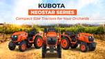 Kubota Neostar Series: Compact Size Tractors for Your Orchards Article Kubota Neostar Series: Compact Size Tractors for Your Orchards Article