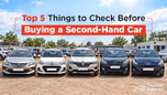 Top 5 Things to Check Before Buying a Second-Hand Car Article