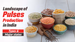 Landscape of Pulses production in India: Types & Major states Article