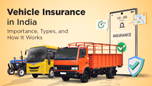 Vehicle Insurance in India - Importance, Types, and How It Works Article