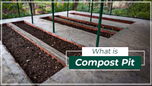 What is Compost Pit: Meaning, Process, and Benefits Article