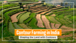Contour Farming in India: Shaping the Land with Contours Article Contour Farming in India: Shaping the Land with Contours Article