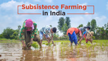 Cultivating Self-Sufficiency with Subsistence Farming in India Article