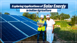 Exploring Applications of Solar Energy in Indian Agriculture Article Exploring Applications of Solar Energy in Indian Agriculture Article