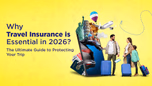 Why Travel Insurance is Essential in 2026: The Ultimate Guide to Protecting Your Trip Article
