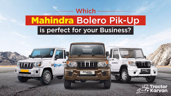 Which Mahindra Bolero Pik-Up is perfect for your Business?