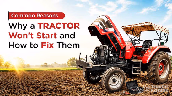 Common Reasons Why a Tractor Won't Start and How to Fix Them