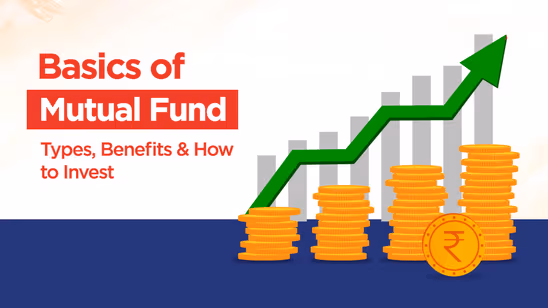 Basics of Mutual Fund: Types, Benefits & How to Invest