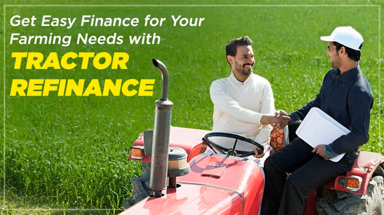 Get Easy Finance for Your Farming Needs with Tractor Refinance