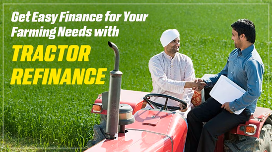 Get Easy Finance for Your Farming Needs with Tractor Refinance