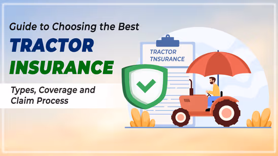 Guide to Choosing the Best Tractor Insurance: Types, Coverage and Claim Process