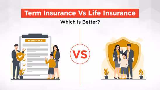 Term Insurance Vs Life Insurance: Which is Better?