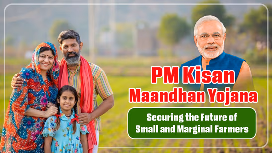PM Kisan Maandhan Yojana: Securing the Future of Small and Marginal Farmers