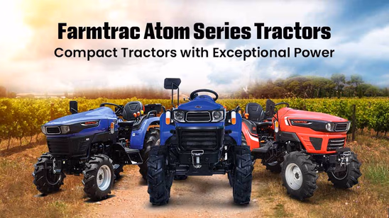 Farmtrac Atom Series Tractors: Compact Tractors with Exceptional Power