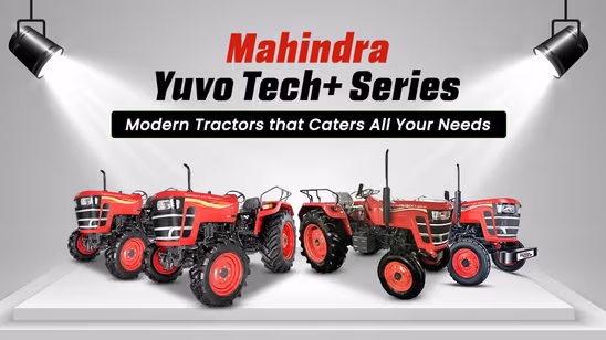 Mahindra Yuvo Tech+ Series: Modern Tractors that Caters All Your Needs