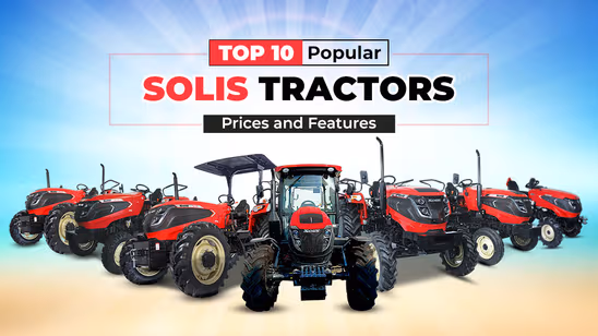 Top 10 Popular Solis Tractors Among Farmers of India: Prices and Features