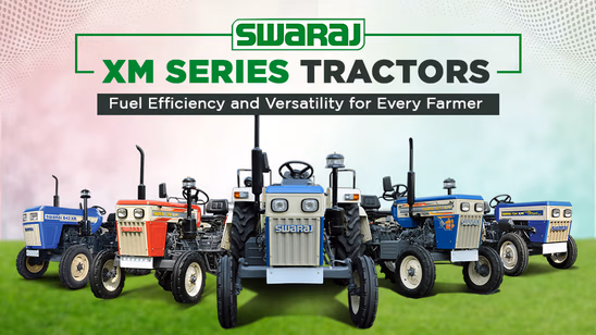 Swaraj XM Series Tractors: Fuel Efficiency and Versatility for Every Farmer
