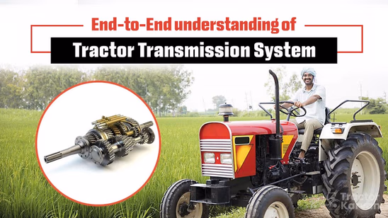 End-to-End understanding of Tractor Transmission System