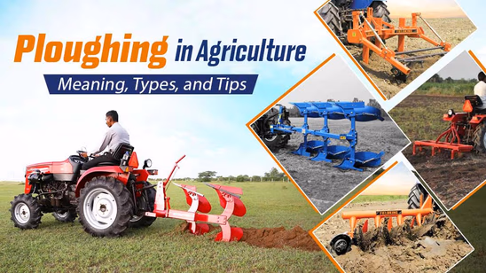 Ploughing in Agriculture: Meaning, Types & Tips