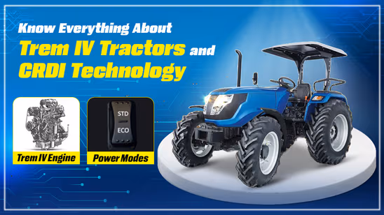 Know Everything About Trem IV Tractors and CRDI technology