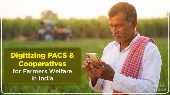 Digitizing PACS & Cooperatives for Farmers Welfare in India: Meaning, Objectives & Benefits