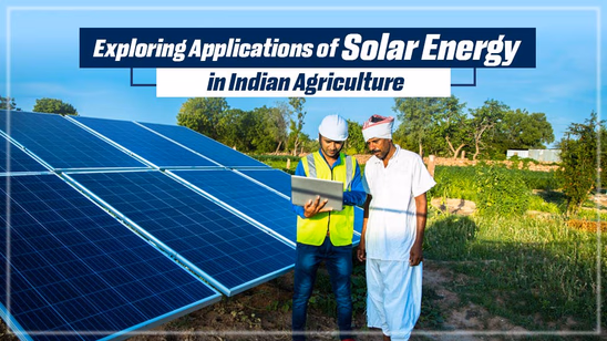 Exploring Applications of Solar Energy in Indian Agriculture Exploring Applications of Solar Energy in Indian Agriculture