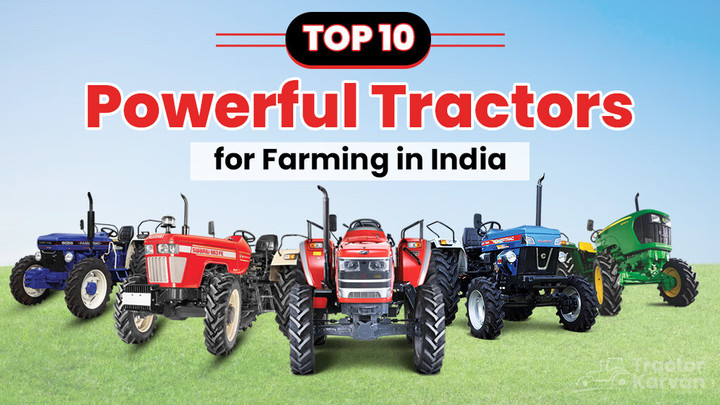 Top 10 Powerful Tractors for Farming in India Article