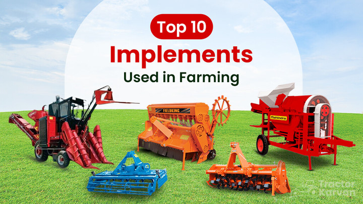 Top 10 Agriculture Implements Used for Farming in India Article